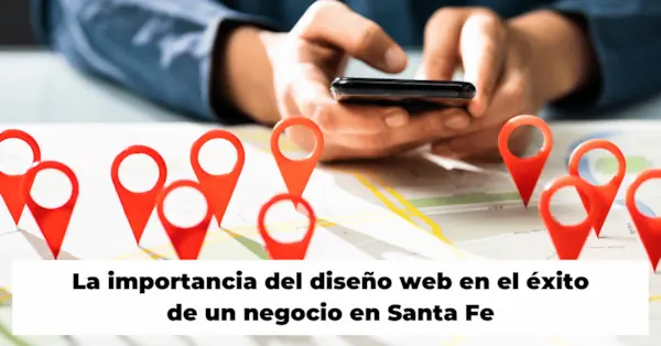 La importancia del diseño web en el éxito de un negocio en Santa Fe