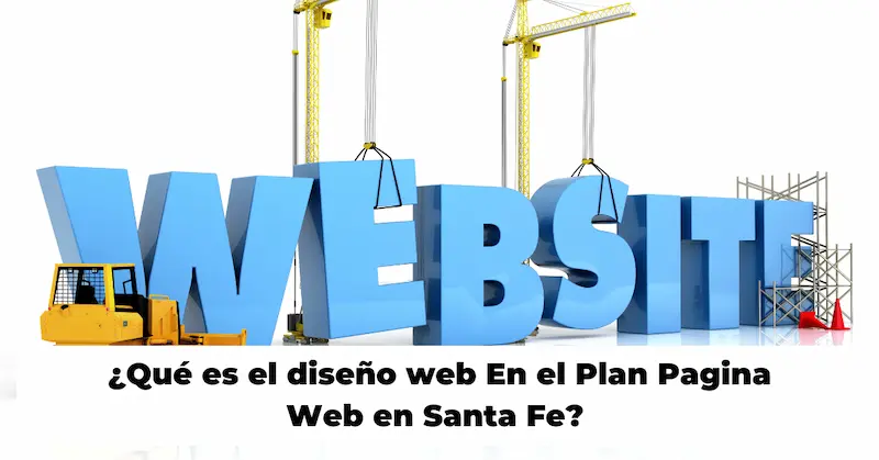 Qué es el diseño web En el Plan Pagina Web en Santa Fe