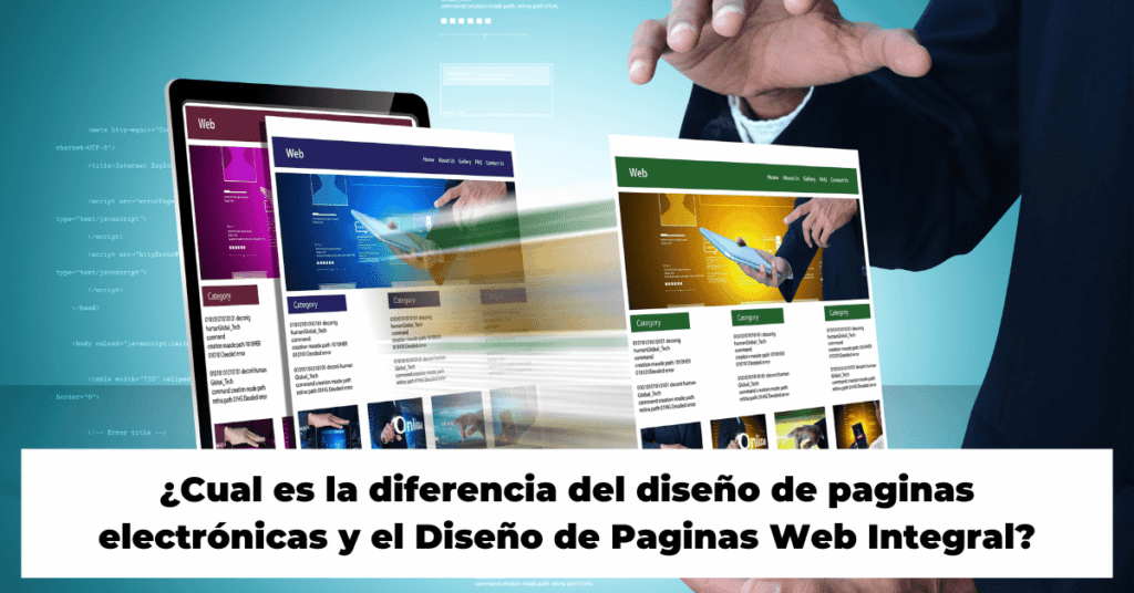 ¿Cual es la diferencia del diseño de paginas electrónicas y el Diseño de Paginas Web Integral